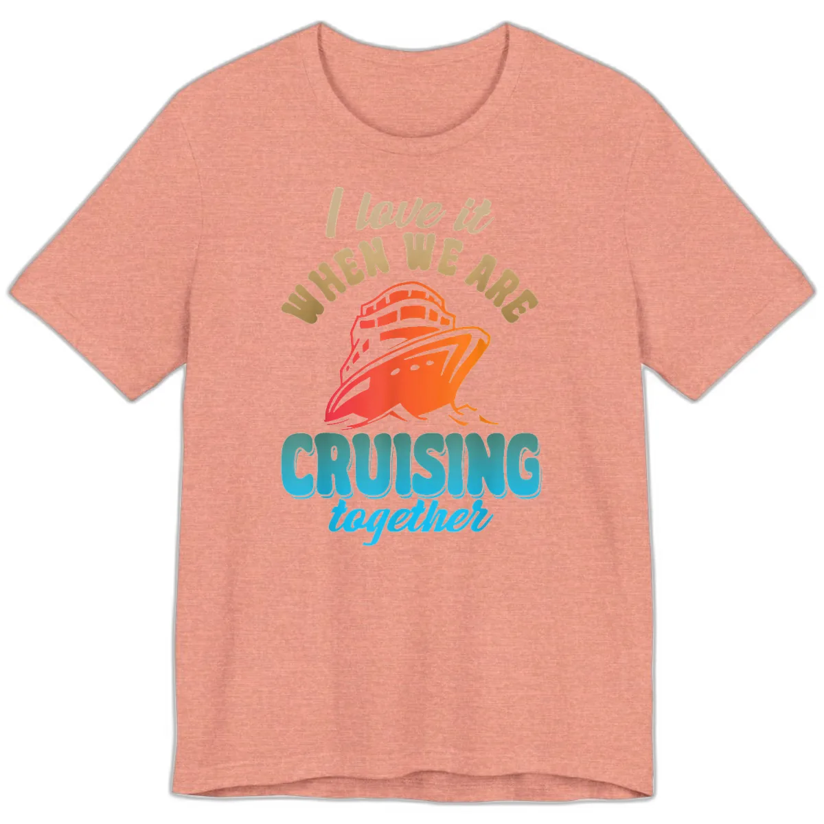 I Love It When We Are Cruising Together Premium T-Shirt in Heather Sunset
