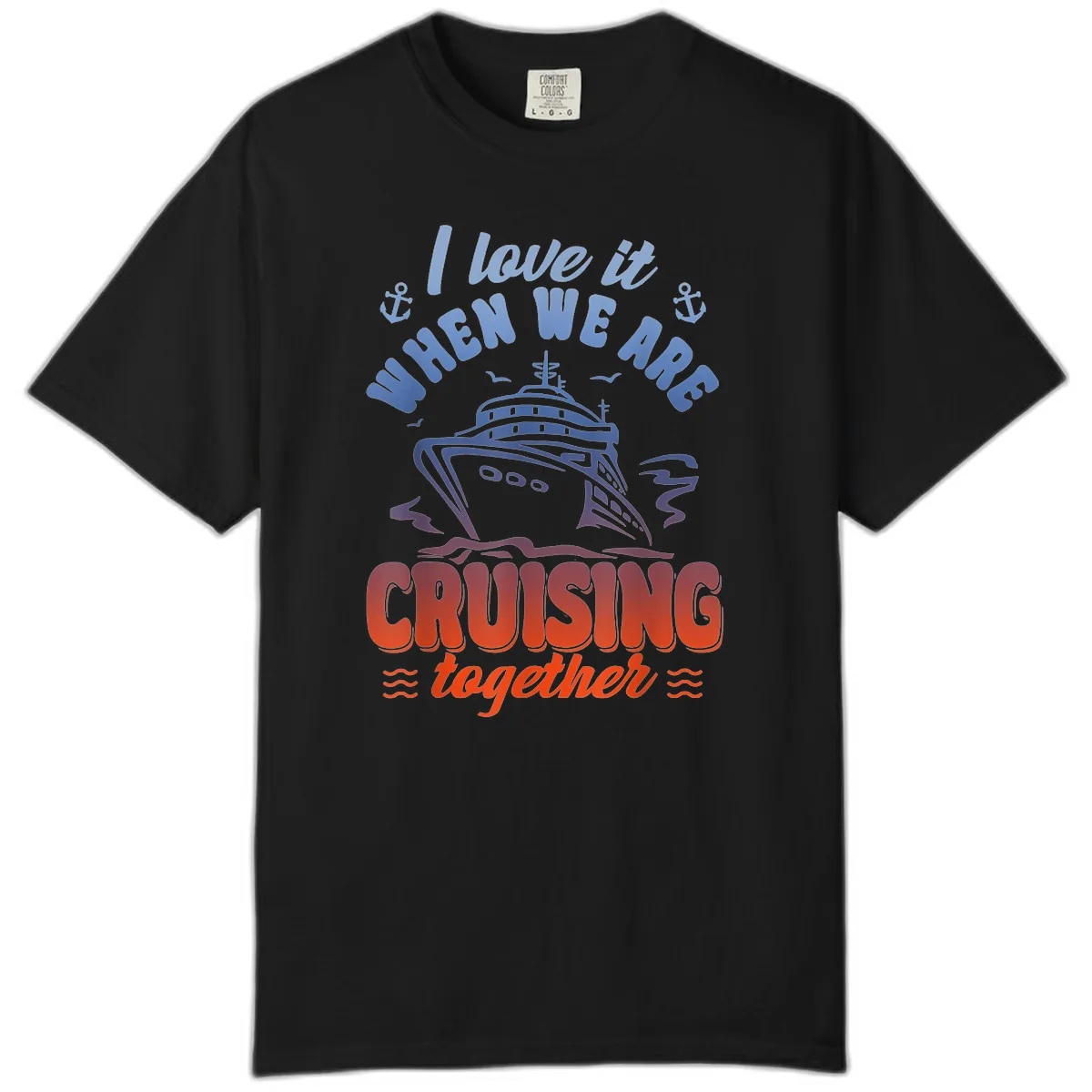 I Love It When We Are Cruising Together Comfort Color in Black