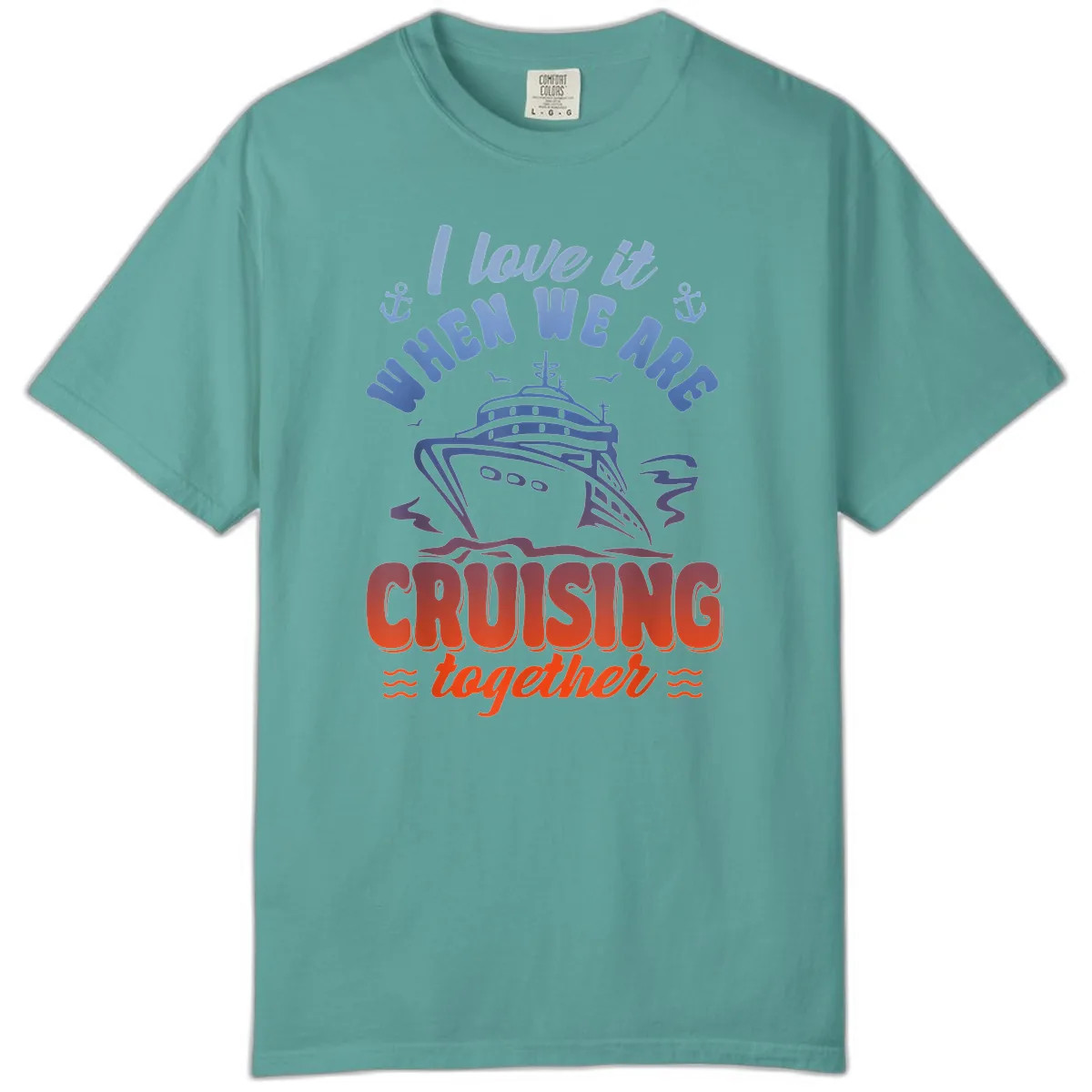 I Love It When We Are Cruising Together Comfort Color in Seafoam