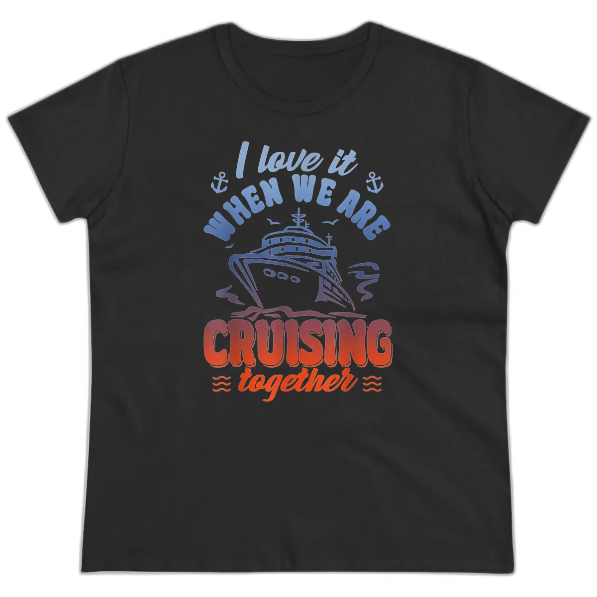 I Love It When We Are Cruising Together Ladies Tee in Black