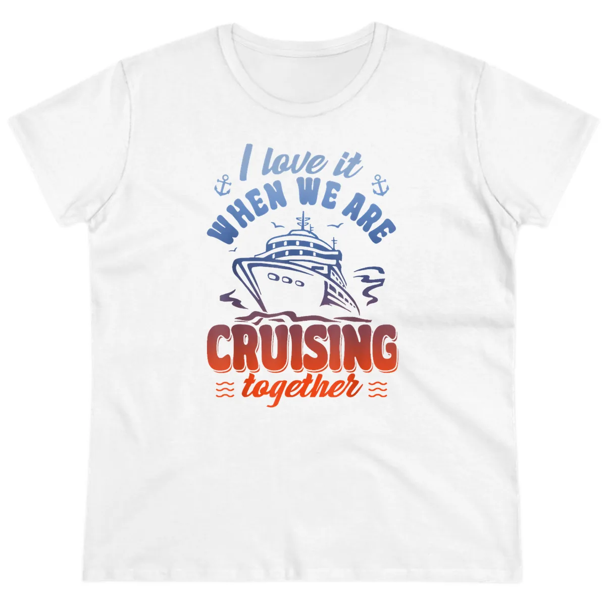 I Love It When We Are Cruising Together Ladies Tee in White