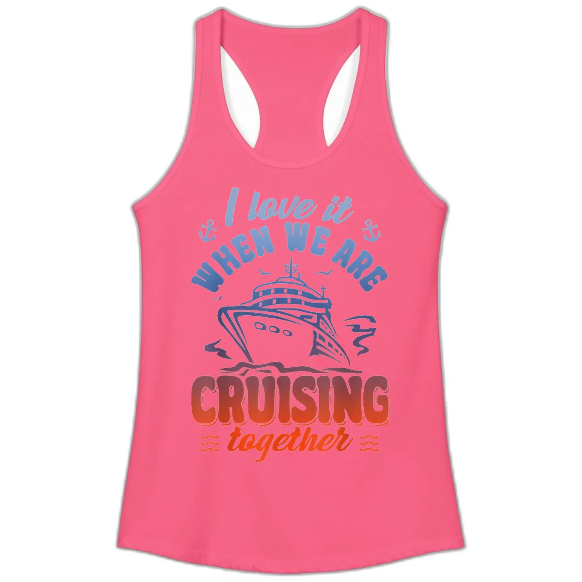 I Love It When We Are Cruising Together Ladies Tank in Solid Hot Pink