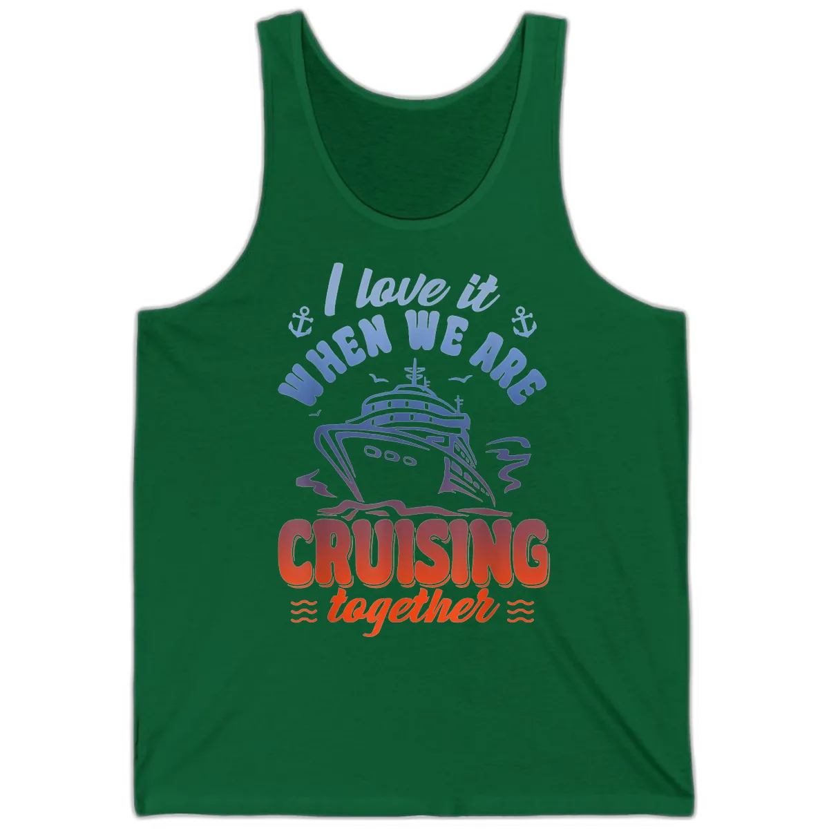 I Love It When We Are Cruising Together Tank in Kelly