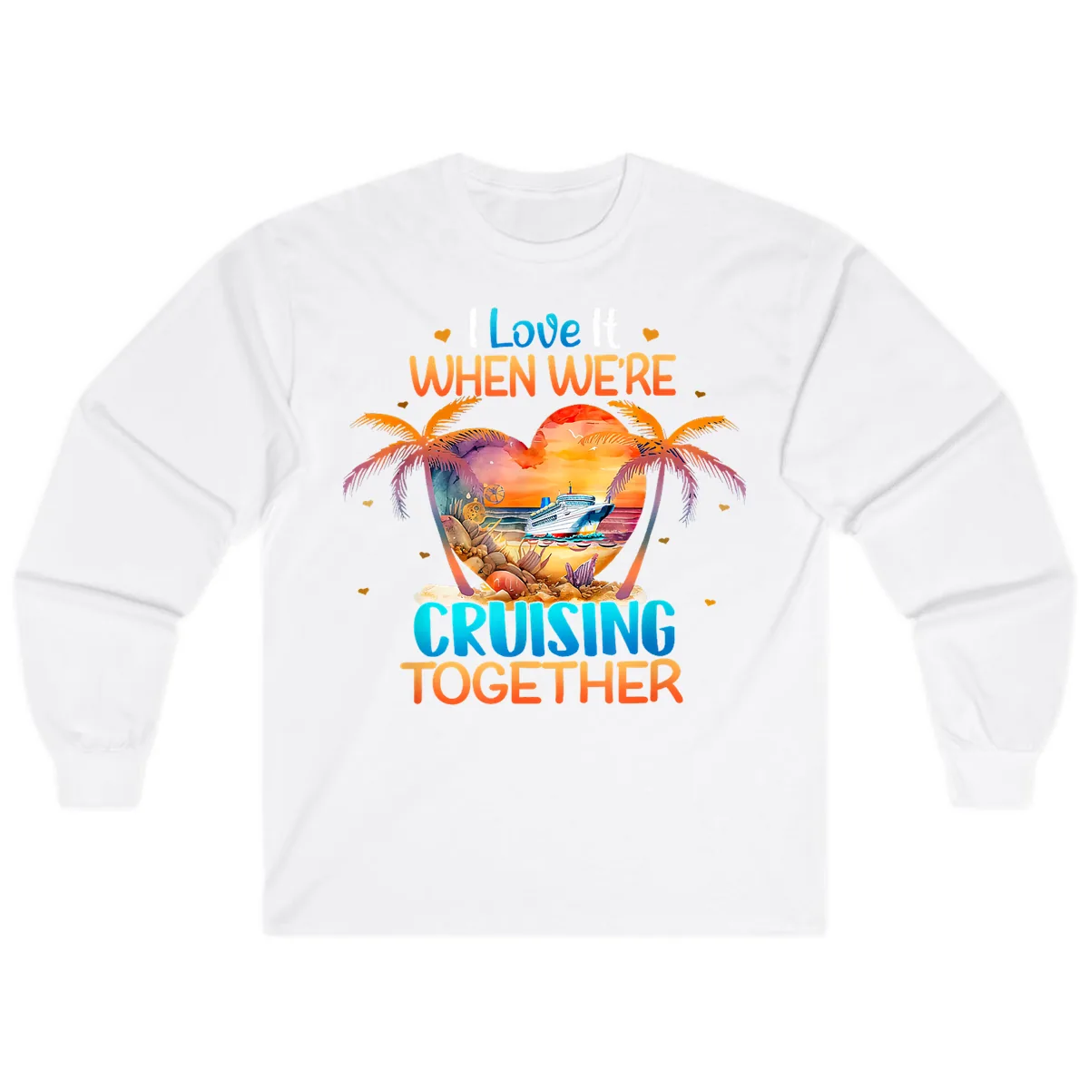 I Love It When We're Cruising Together Long Sleeve in White