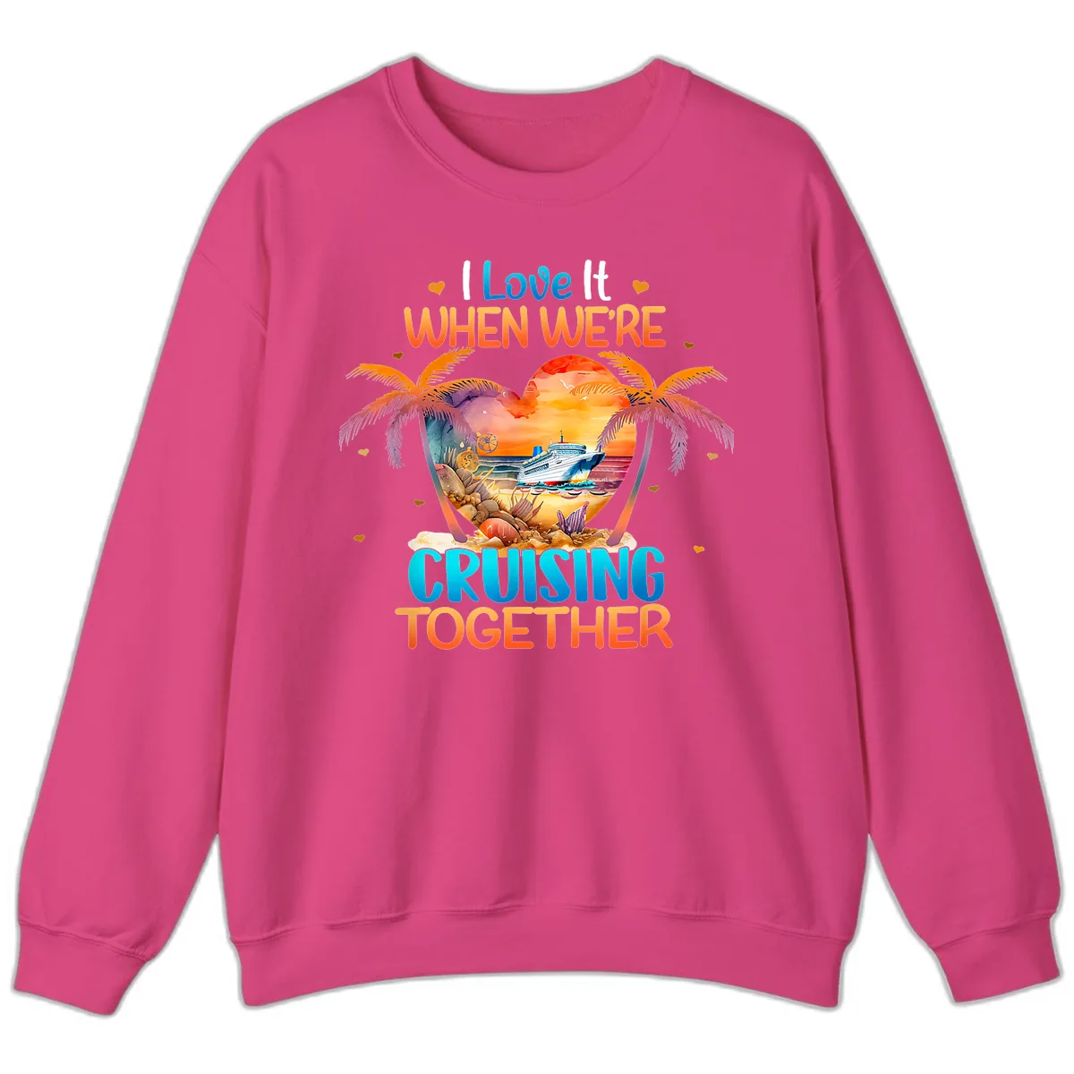 I Love It When We're Cruising Together Sweatshirt in Heliconia