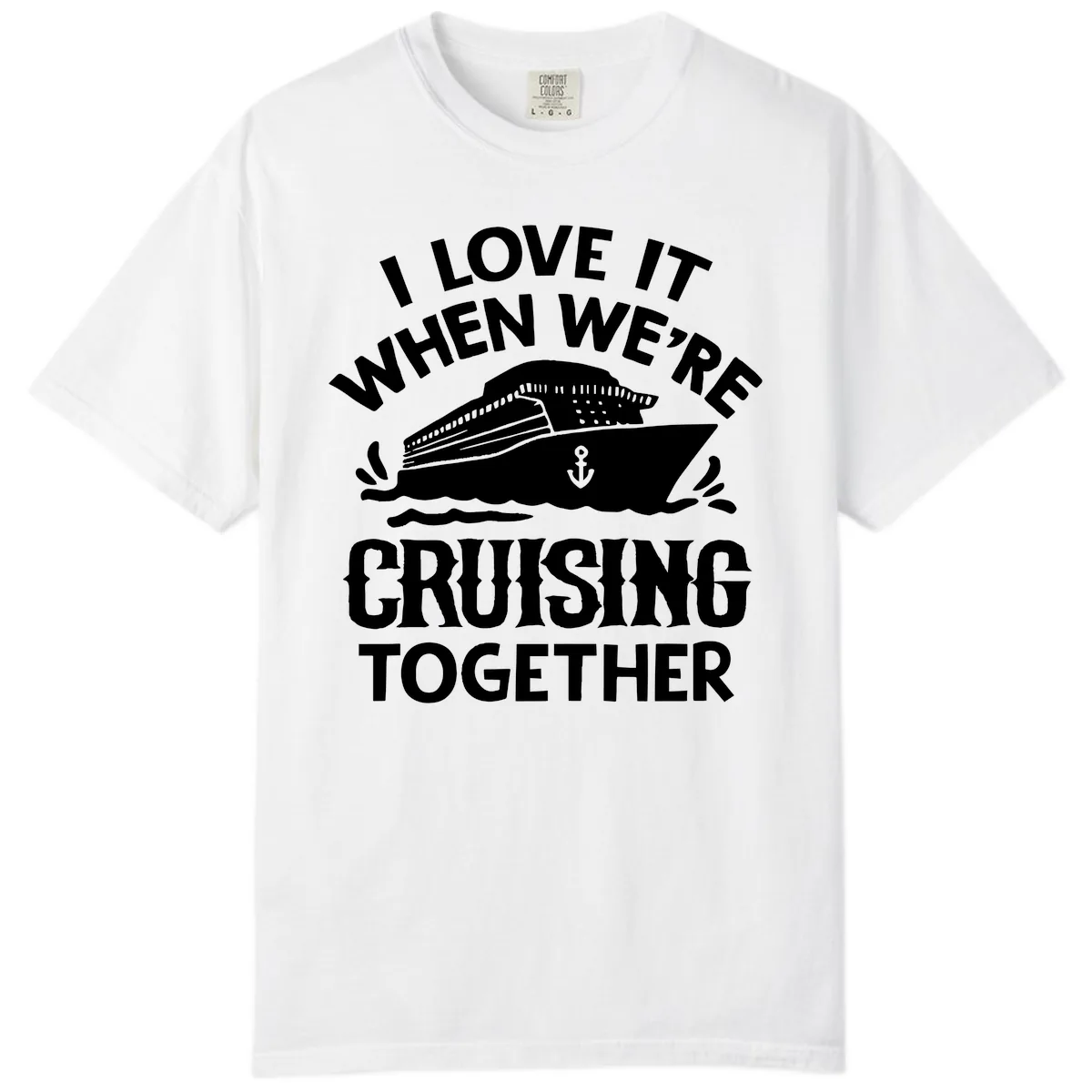 I Love It When We're Cruising Together Comfort Color in White