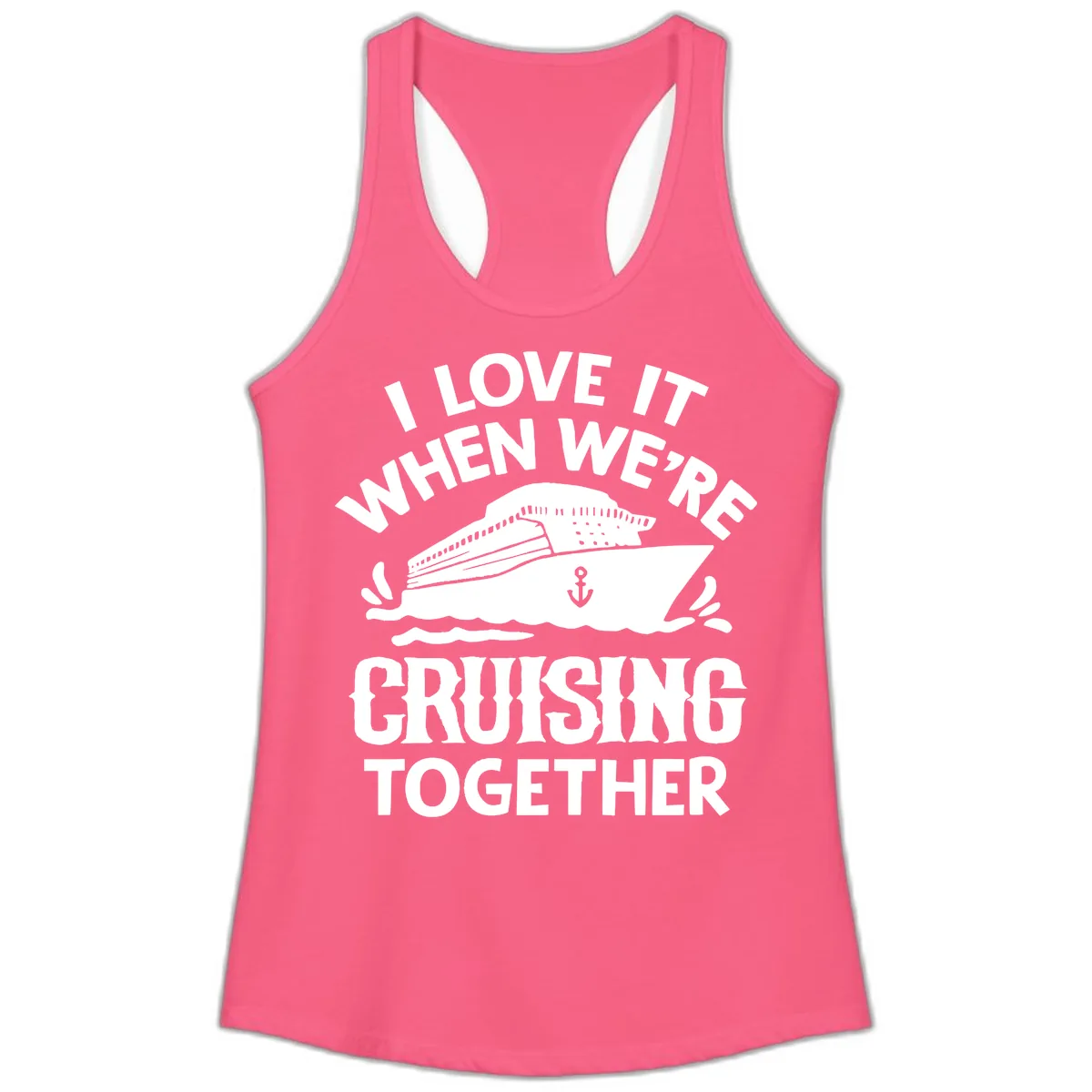 I Love It When We're Cruising Together Ladies Tank in Solid Hot Pink