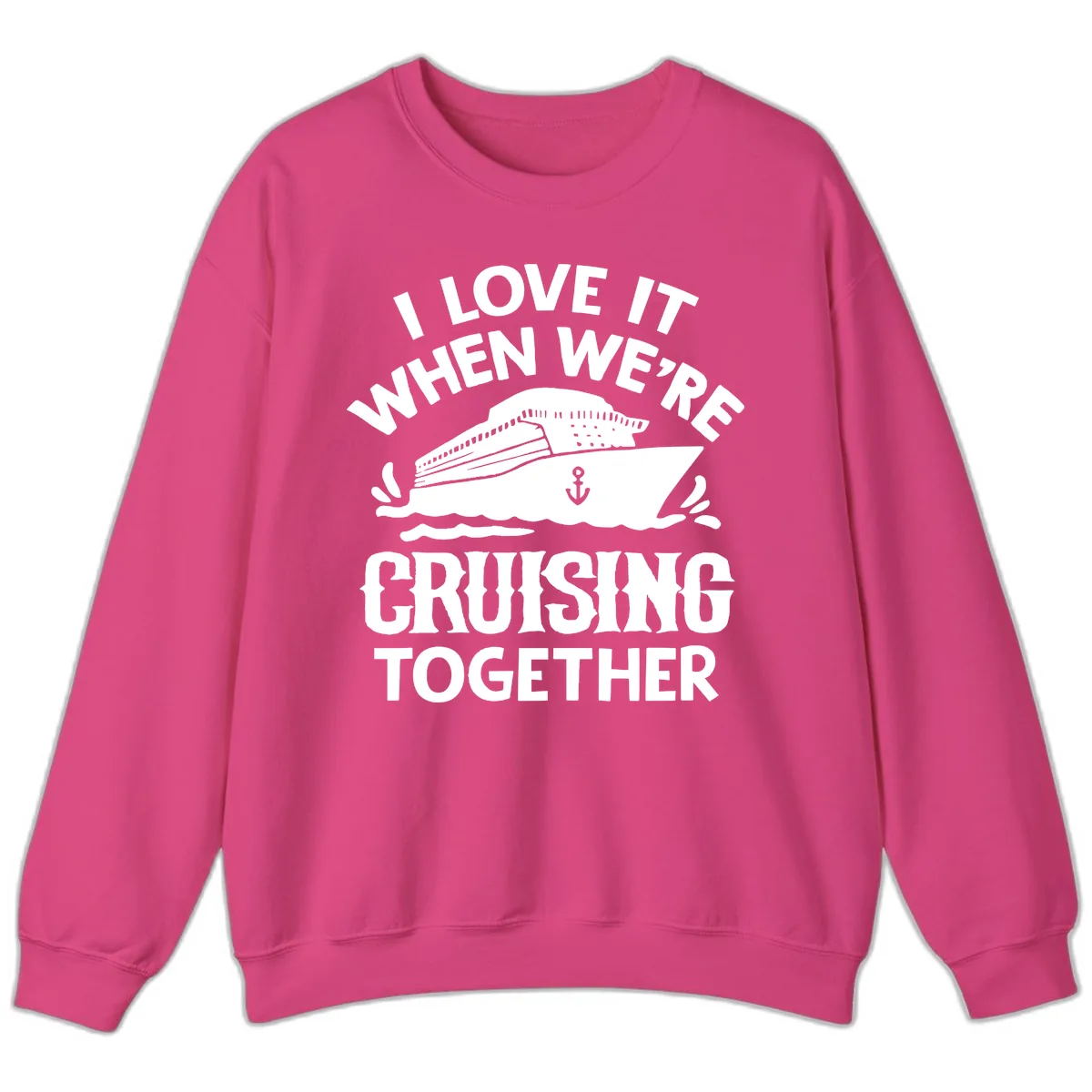 I Love It When We're Cruising Together Sweatshirt in Heliconia