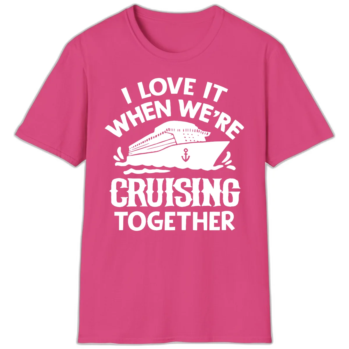 I Love It When We're Cruising Together T-Shirt in Heliconia