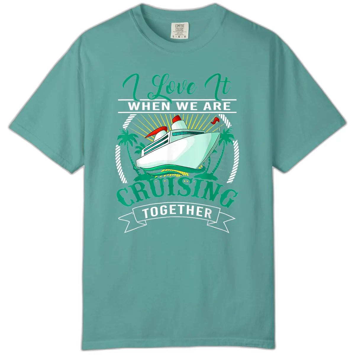 I Love It When We Are Cruising Together Comfort Color in Seafoam