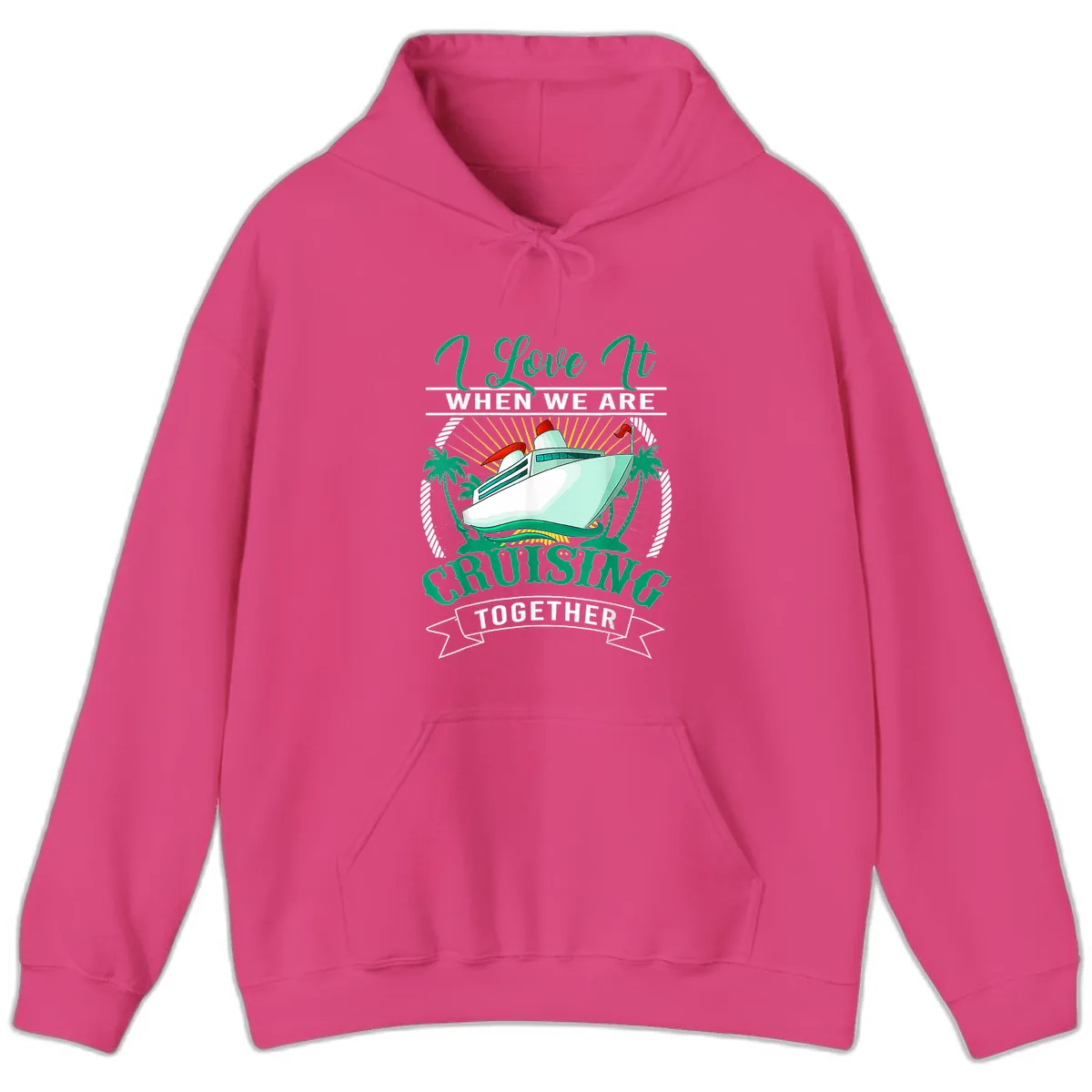 I Love It When We Are Cruising Together Hoodie in Heliconia