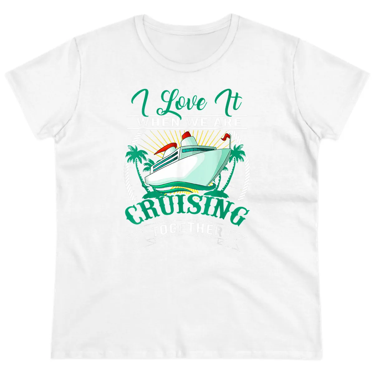 I Love It When We Are Cruising Together Ladies Tee in White