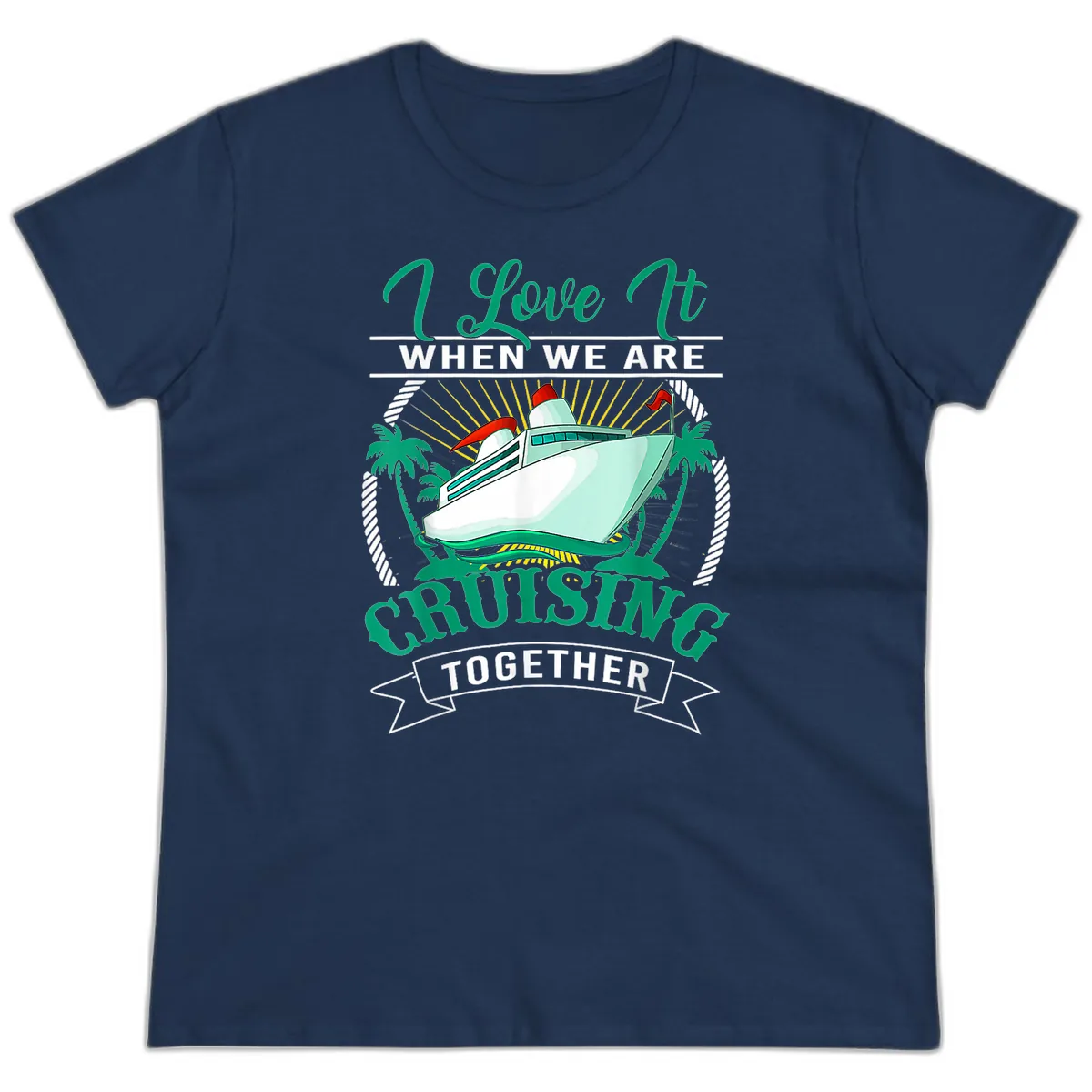 I Love It When We Are Cruising Together Ladies Tee in Navy