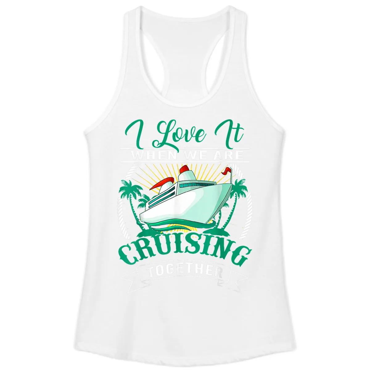 I Love It When We Are Cruising Together Ladies Tank in White