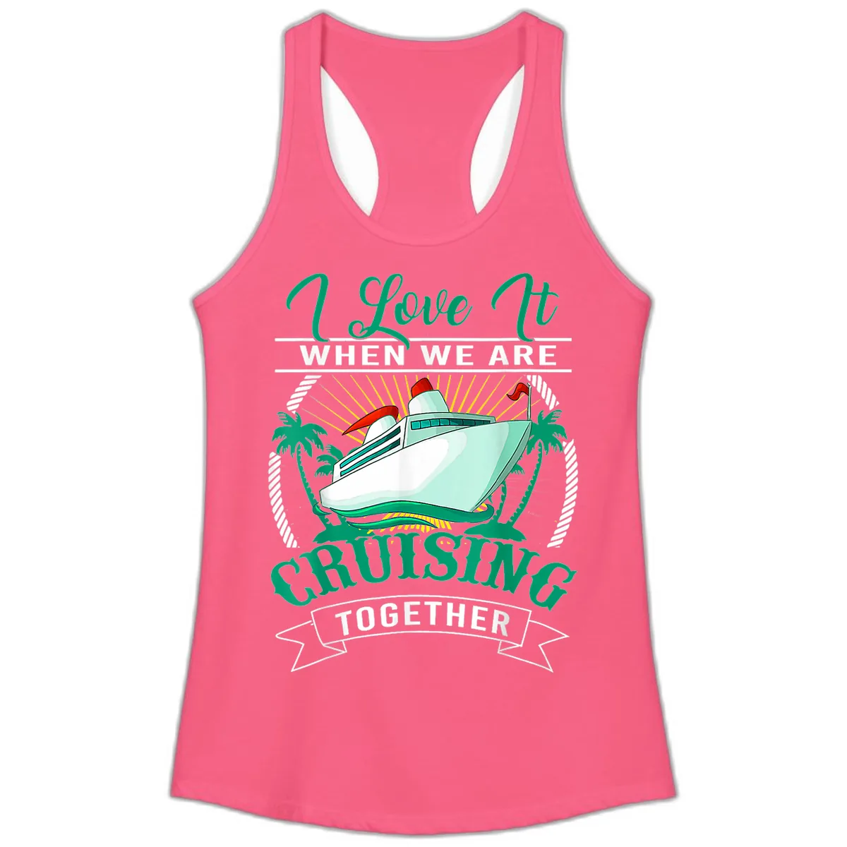I Love It When We Are Cruising Together Ladies Tank in Solid Hot Pink