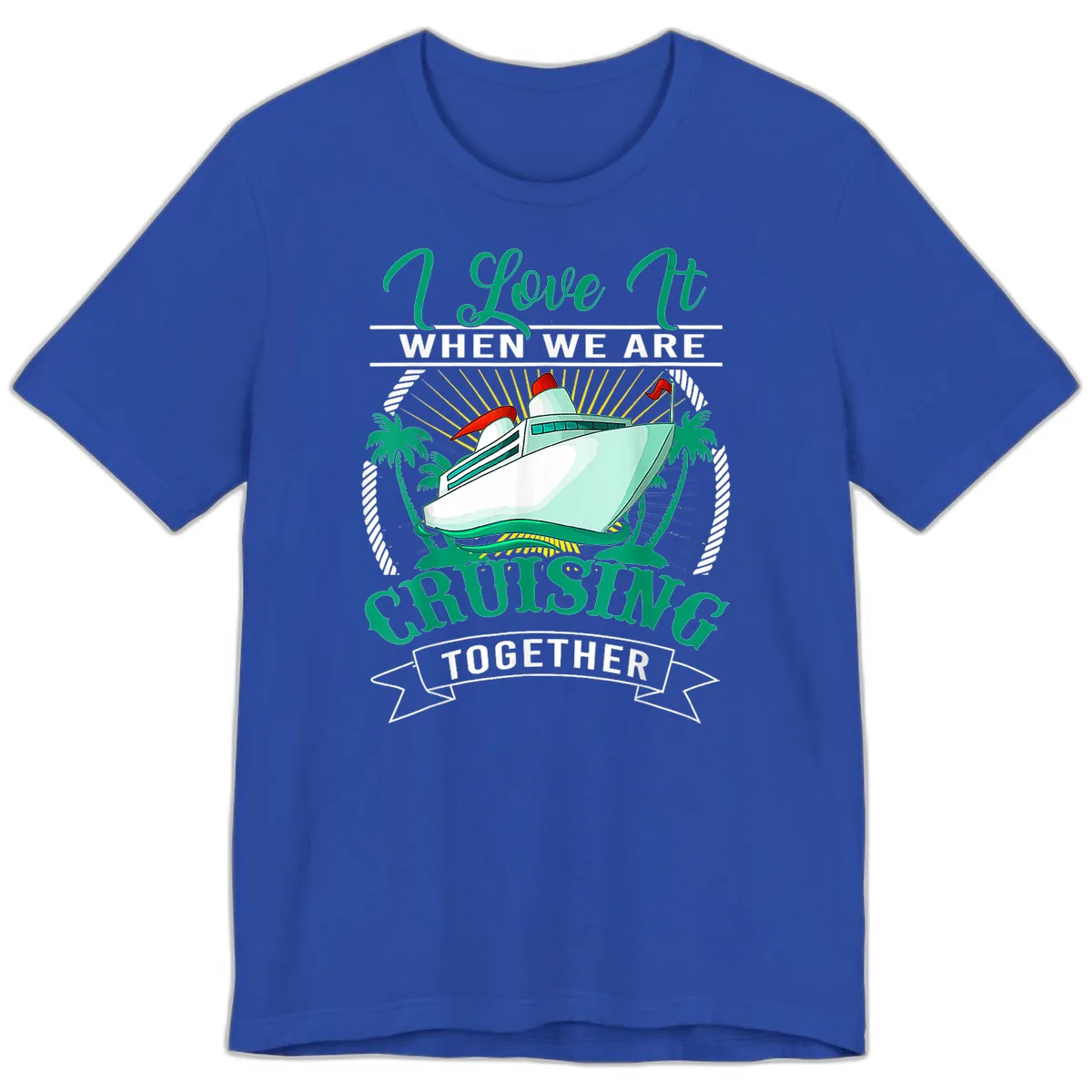 I Love It When We Are Cruising Together Premium T-Shirt in True Royal