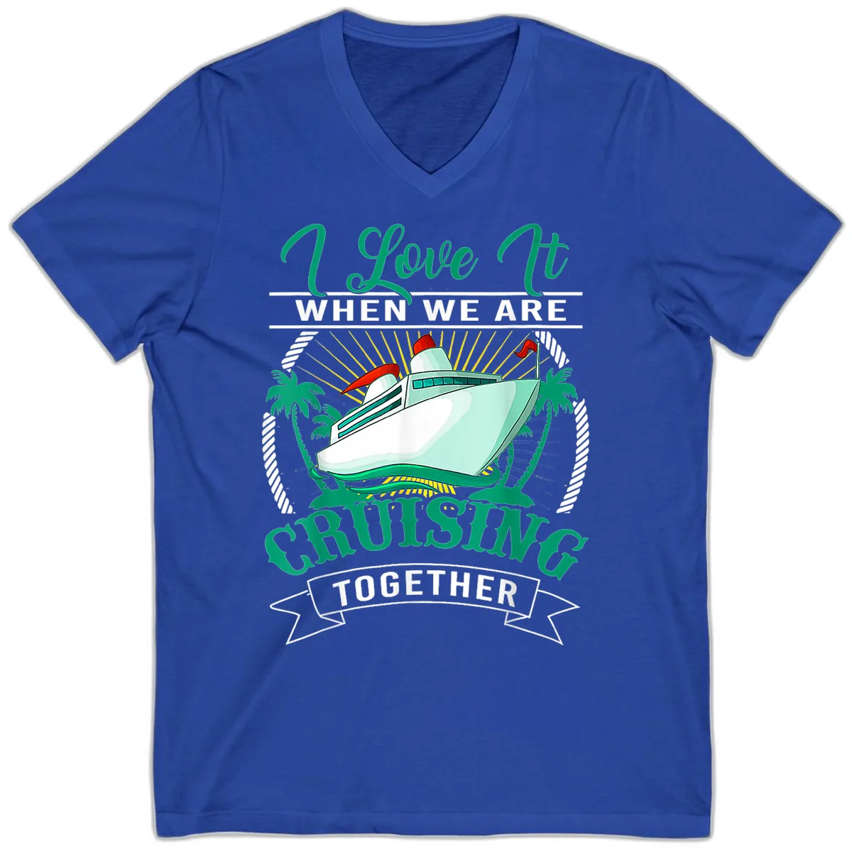 I Love It When We Are Cruising Together V-Neck in True Royal