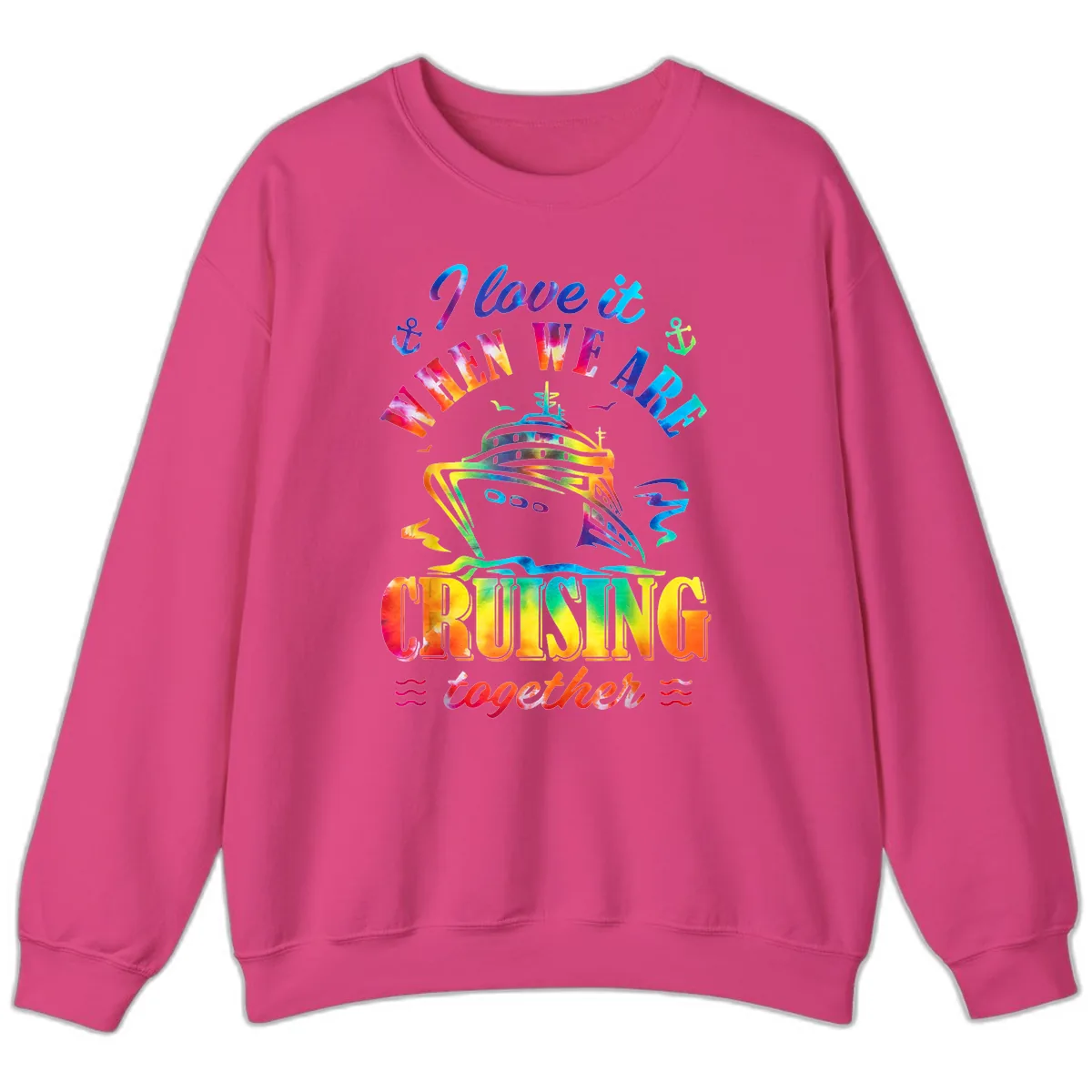 I Love It When We're Cruising Together Sweatshirt in Heliconia
