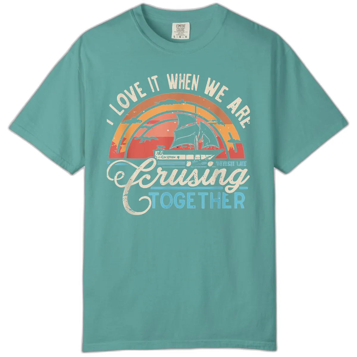 I Love It When We Are Cruising Together Comfort Color in Seafoam