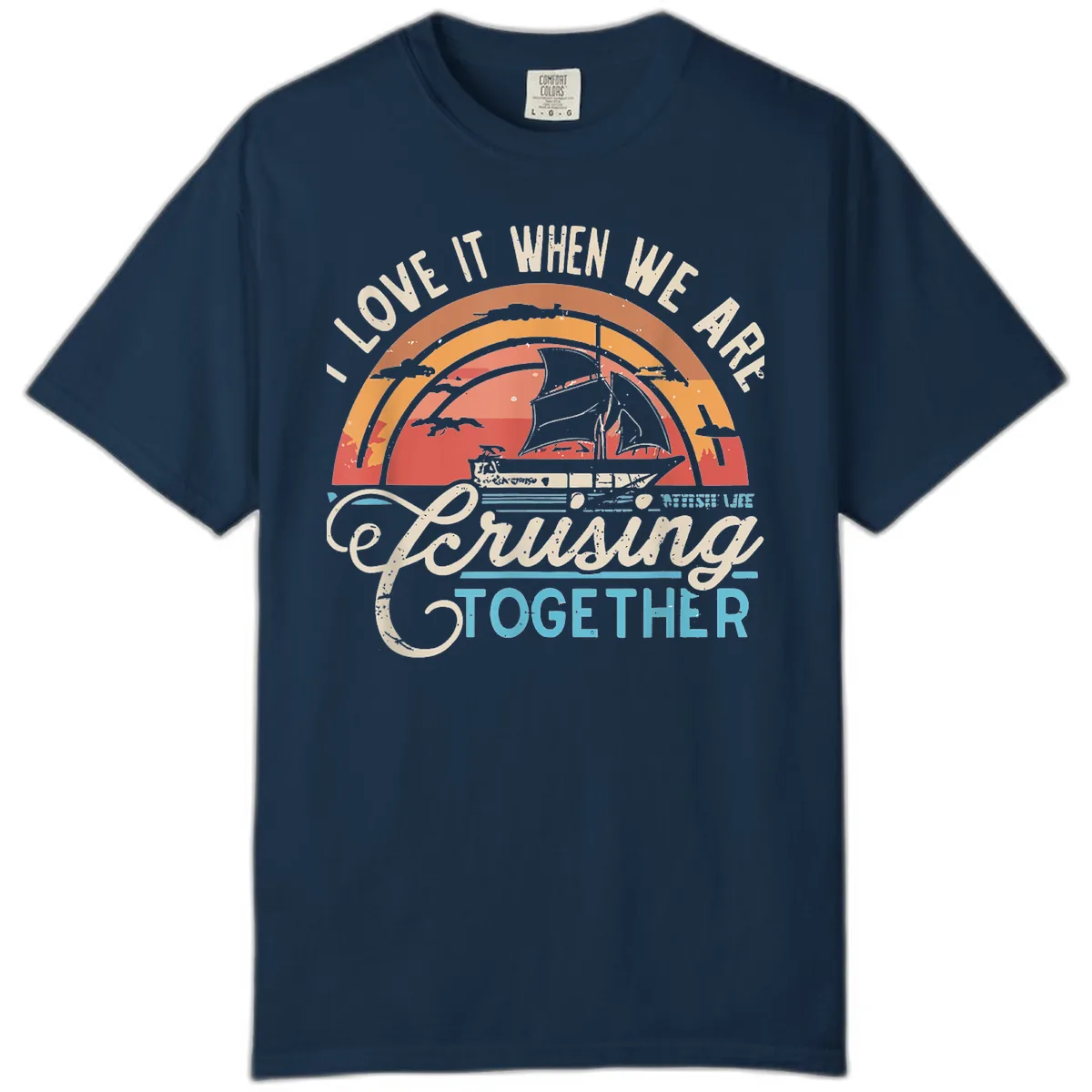 I Love It When We Are Cruising Together Comfort Color in True Navy