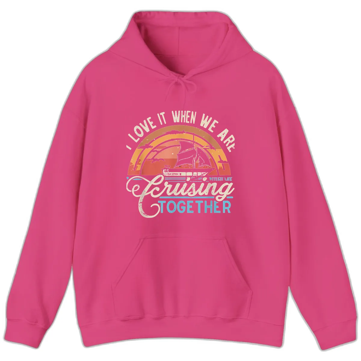 I Love It When We Are Cruising Together Hoodie in Heliconia