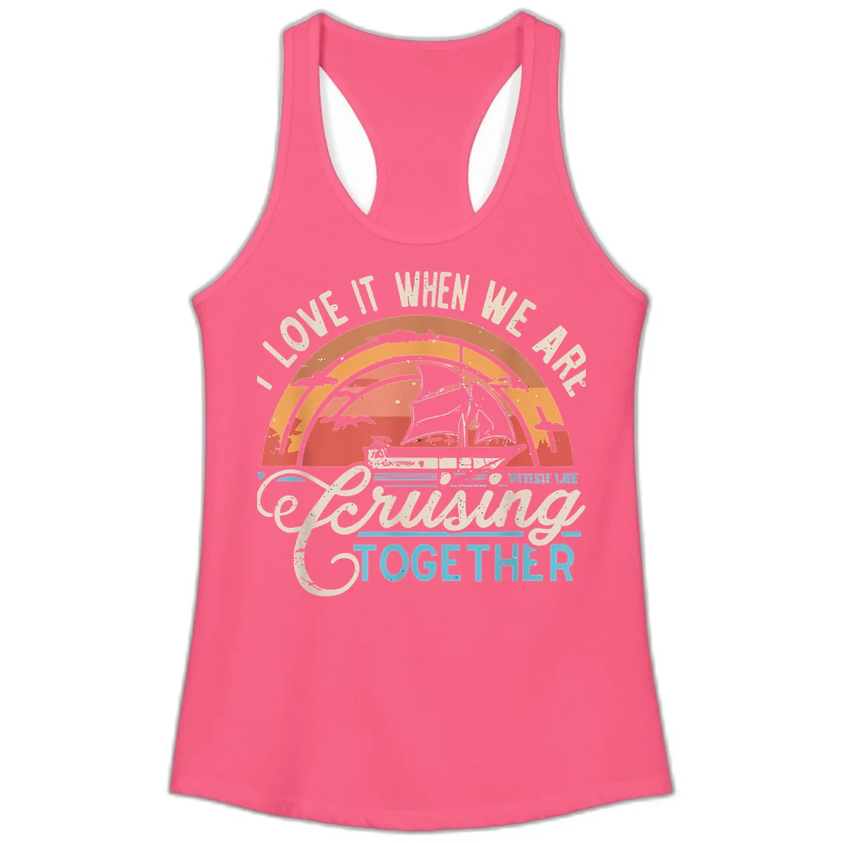 I Love It When We Are Cruising Together Ladies Tank in Solid Hot Pink