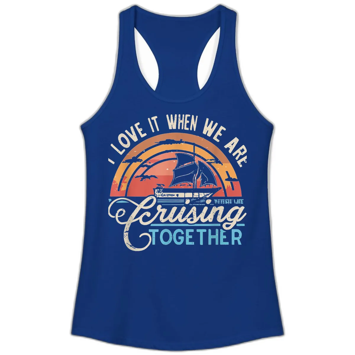 I Love It When We Are Cruising Together Ladies Tank in Solid Royal