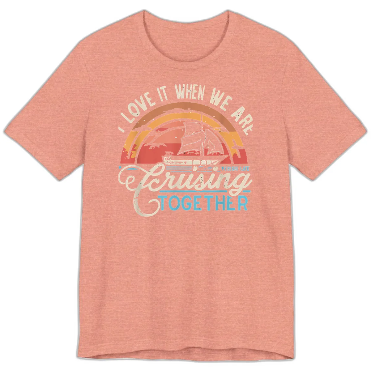 I Love It When We Are Cruising Together Premium T-Shirt in Heather Sunset
