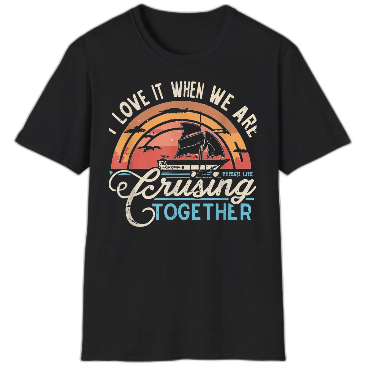 I Love It When We Are Cruising Together T-Shirt in Black