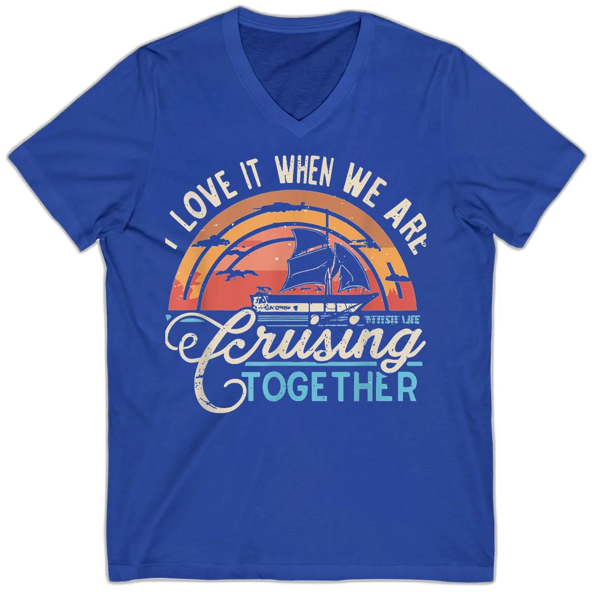 I Love It When We Are Cruising Together V-Neck in True Royal