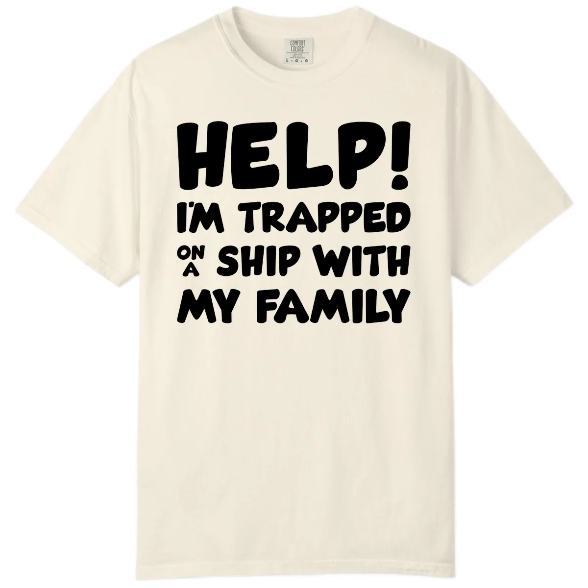 Help! I'm Trapped On A Ship With My Family Comfort Color in Ivory