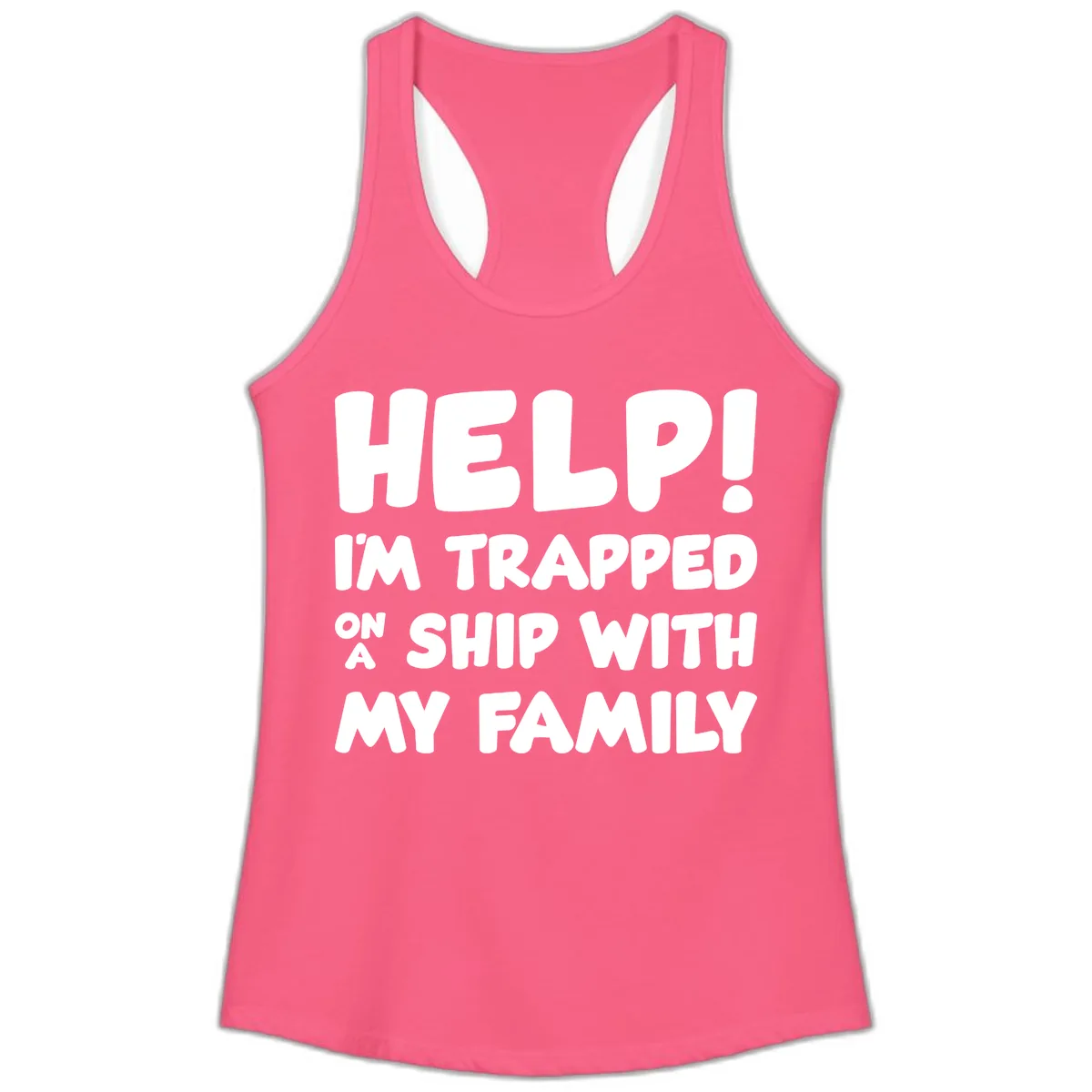 Help! I'm Trapped On A Ship With My Family Ladies Tank in Solid Hot Pink