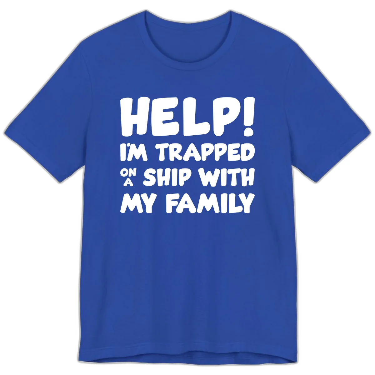 Help! I'm Trapped On A Ship With My Family Premium T-Shirt in True Royal