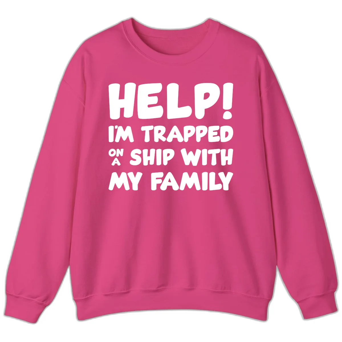 Help! I'm Trapped On A Ship With My Family Sweatshirt in Heliconia