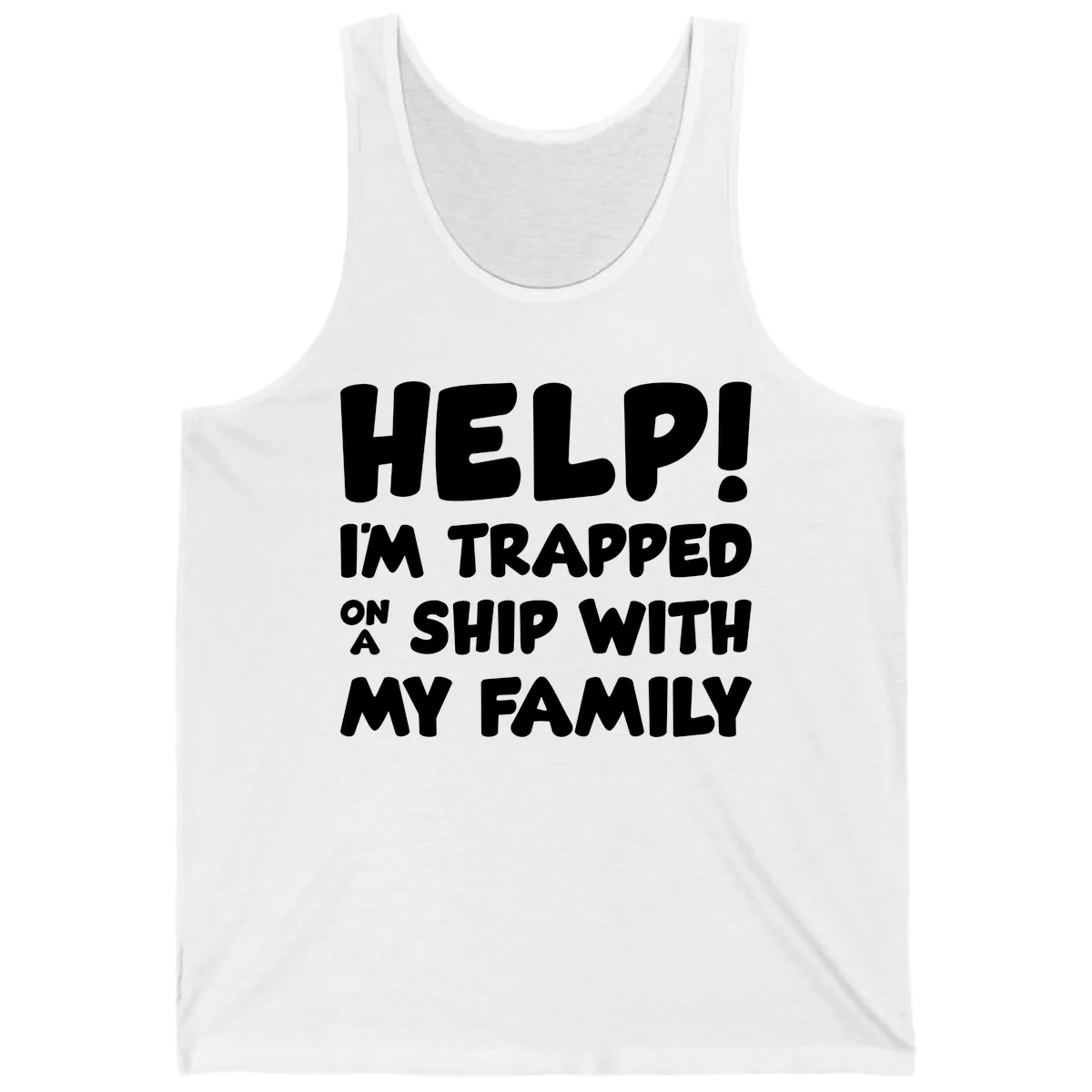 Help! I'm Trapped On A Ship With My Family Tank in White