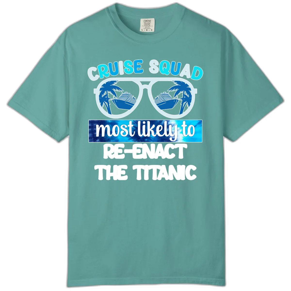 Cruise Squad Most Likely To Re-Enact The Titanic Comfort Color in Seafoam