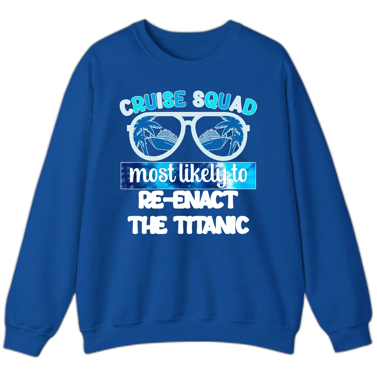 Cruise Squad Most Likely To Re-Enact The Titanic Sweatshirt in Royal