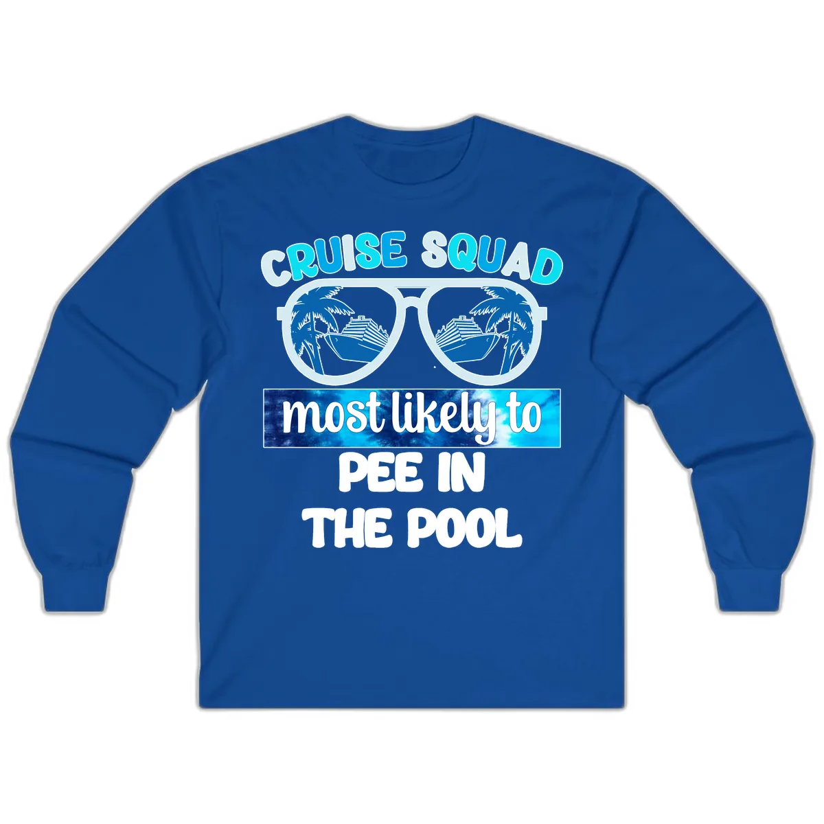 Cruise Squad Most Likely To Pee In The Pool Long Sleeve in Royal