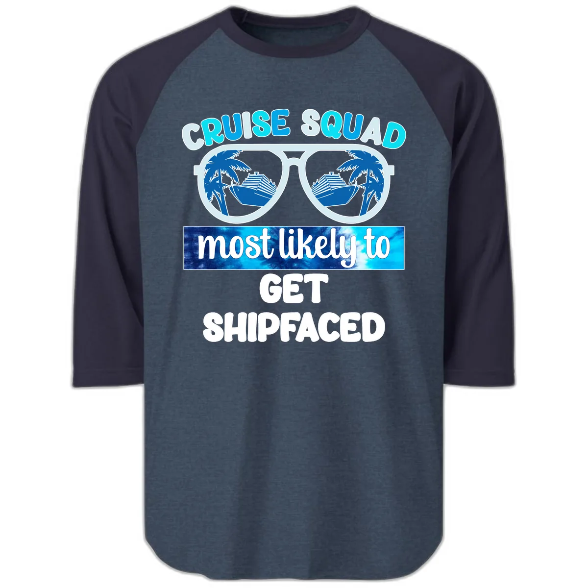 Cruise Squad Most Likely To Get Shipfaced Raglan 3/4 in Heather Denim Navy