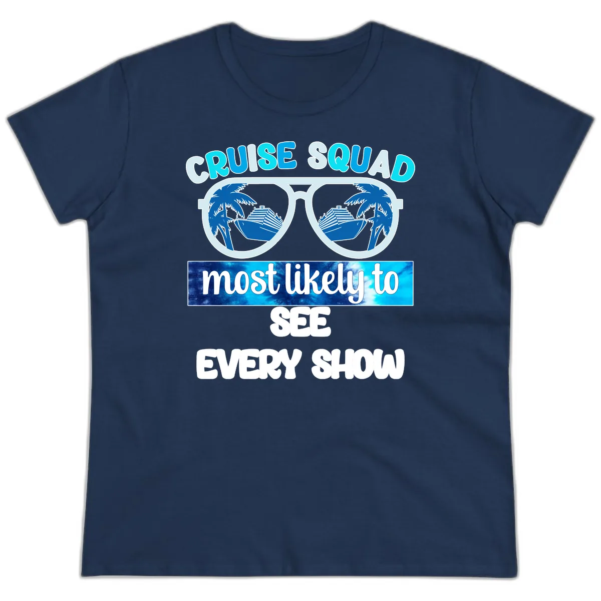 Cruise Squad Most Likely To See Every Show Ladies Tee in Navy