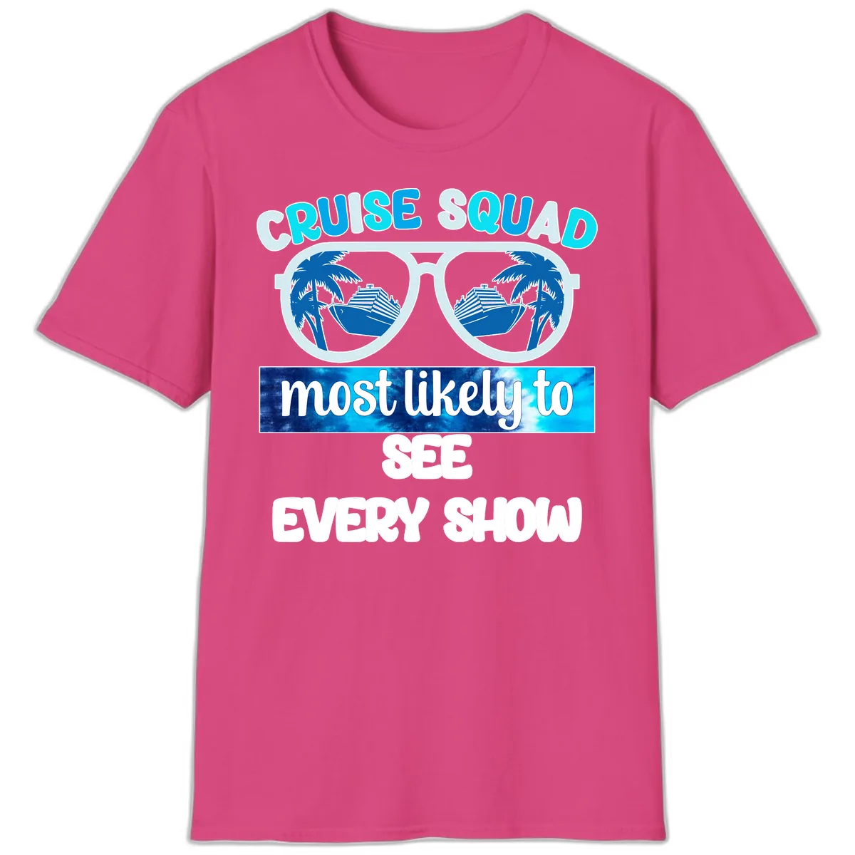 Cruise Squad Most Likely To See Every Show T-Shirt in Heliconia