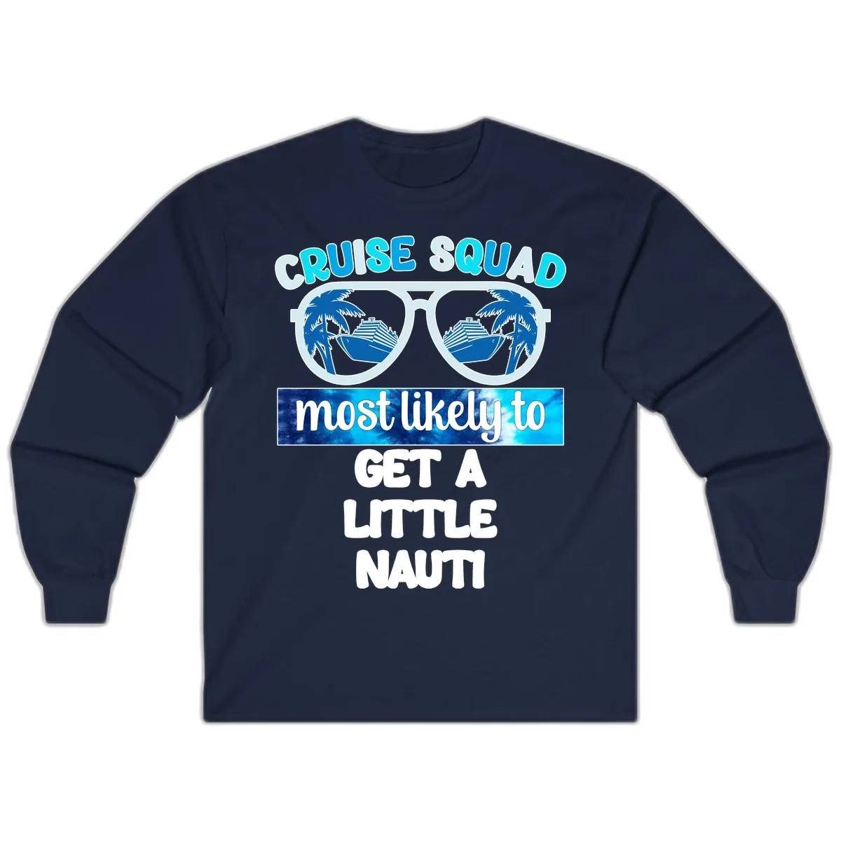 Cruise Squad Most Likely to Get a Little Nauti Long Sleeve in Navy