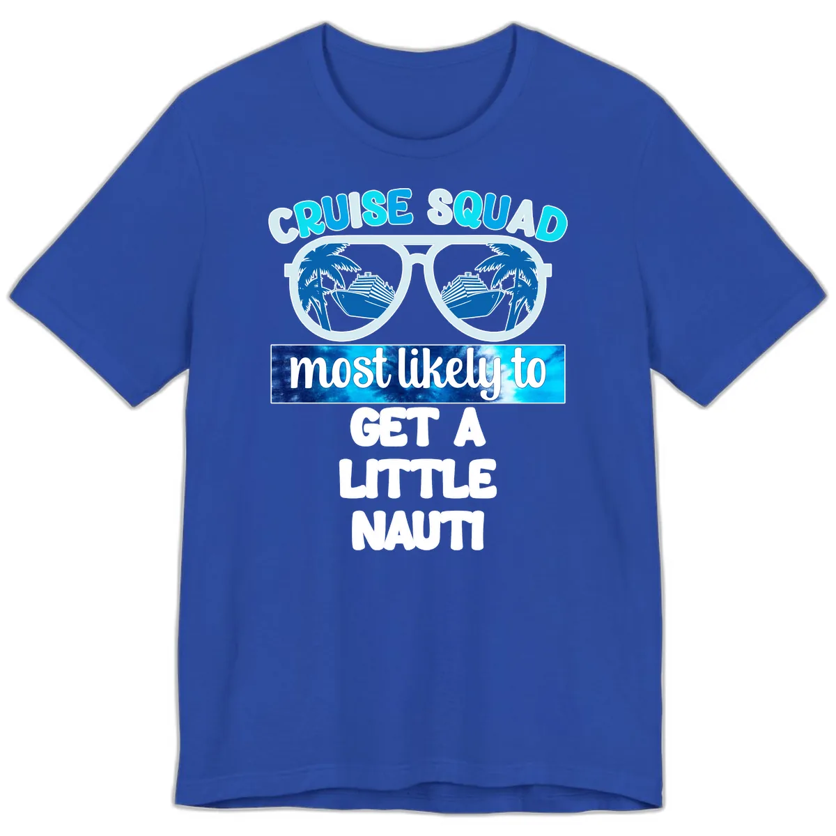 Cruise Squad Most Likely to Get a Little Nauti Premium T-Shirt in True Royal
