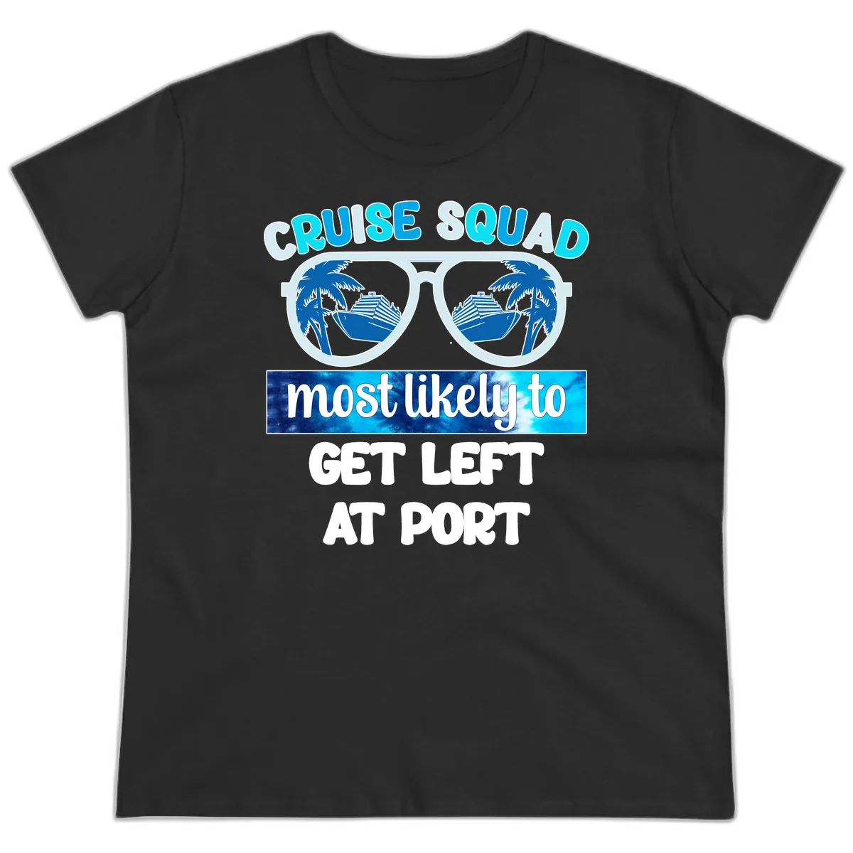 Cruise Squad Most Likely To Get Left At Port Ladies Tee in Black