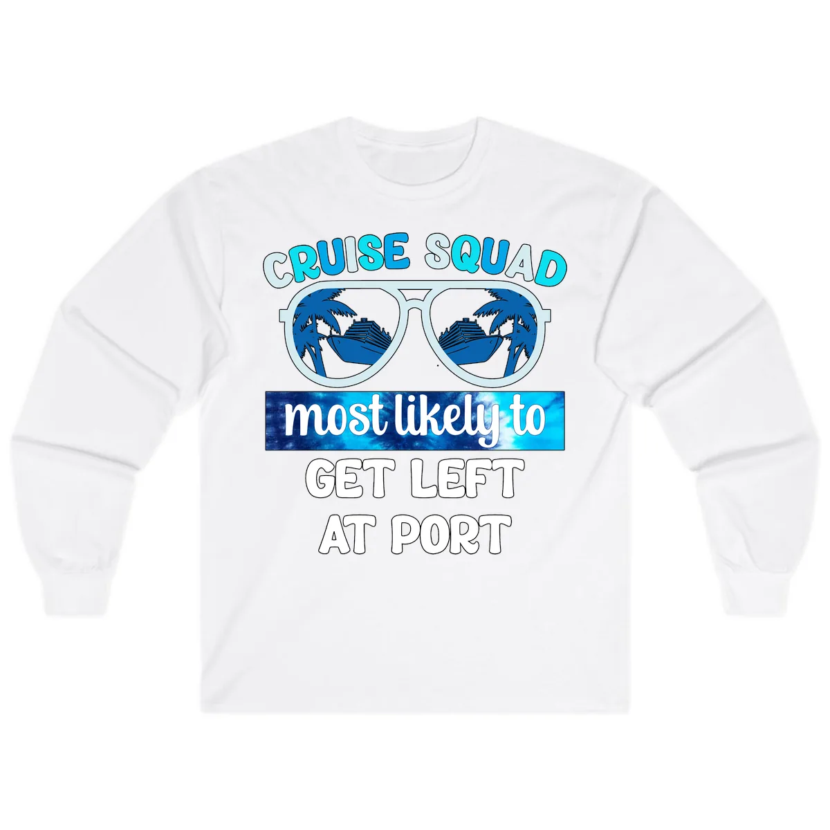 Cruise Squad Most Likely To Get Left At Port Long Sleeve in White