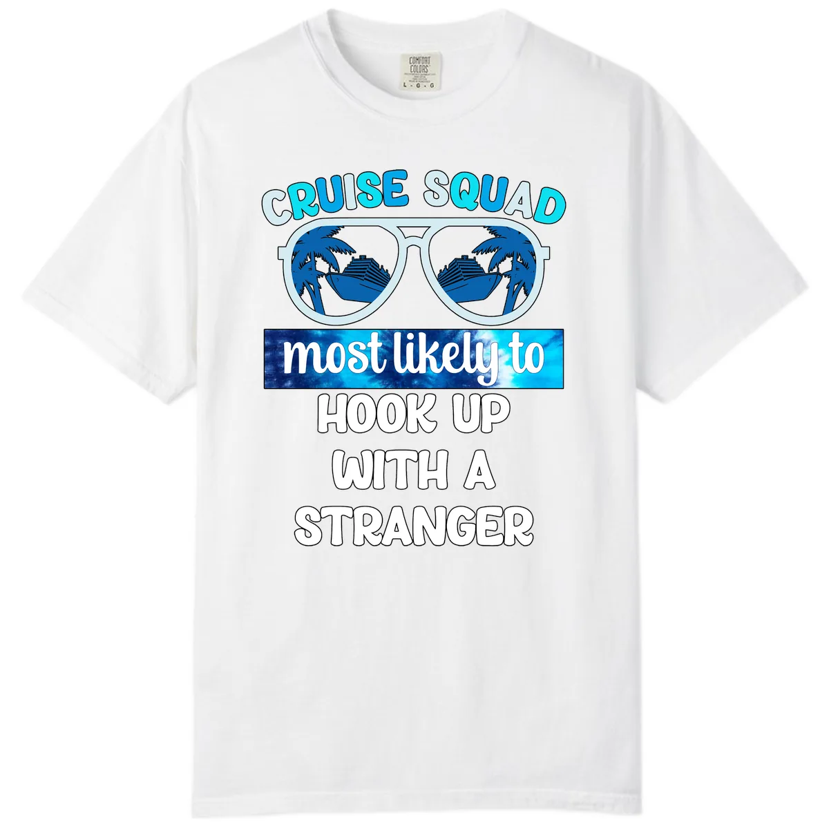 Cruise Squad Most Likely To Hook Up Comfort Color in White