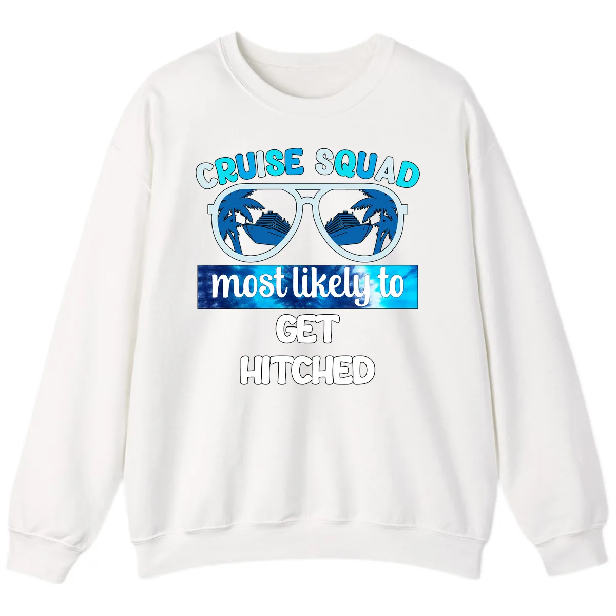 Cruise Squad Most Likely to Get Hitched Sweatshirt in White