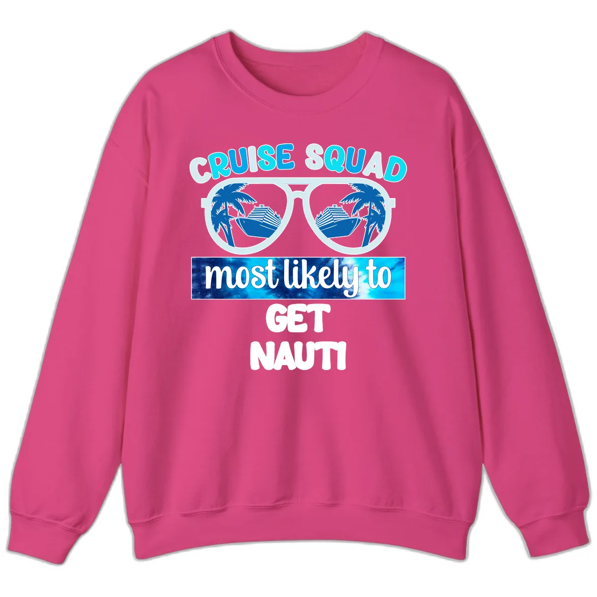 Cruise Squad Most Likely To Get Nauti Sweatshirt in Heliconia