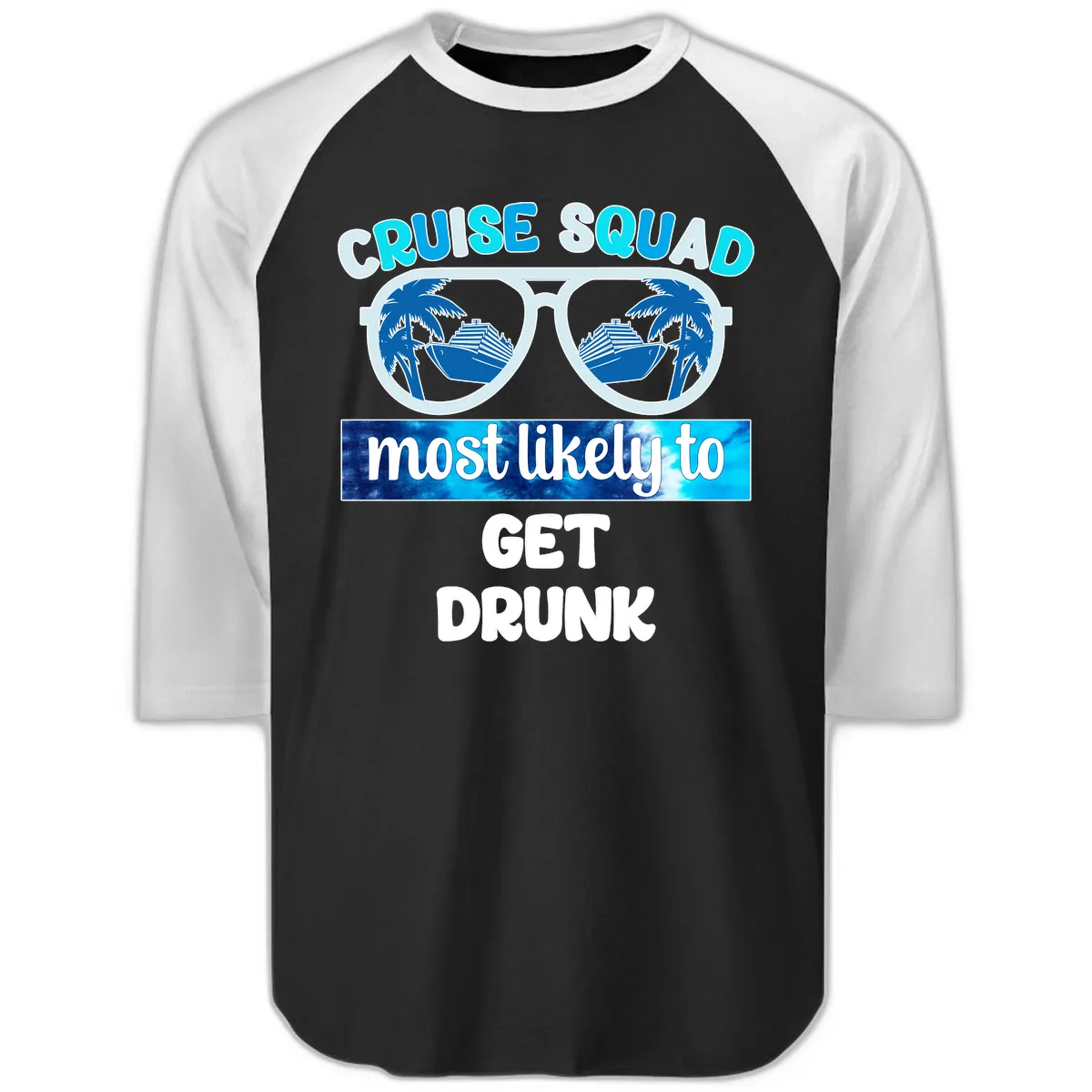 Cruise Squad Most Likely To Get Drunk Raglan 3/4 in Black White