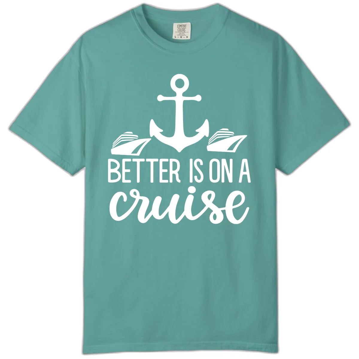 Better Is On A Cruise Comfort Color in Seafoam
